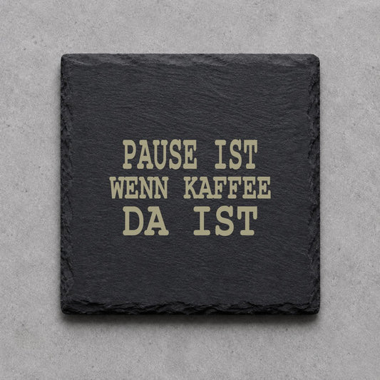 Schieferuntersetzer „Pause ist, wenn Kaffee da ist“ – gravierter Spruch | Geschenk für Kaffeefans