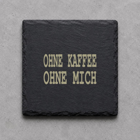 Schieferuntersetzer „Ohne Kaffee, ohne mich“ – gravierter Spruch | Geschenk für Kaffeefans